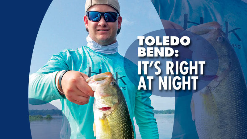 Toledo Bend has always been a really good night fishing lake. Last August was awesome and it should be great again this year.